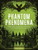 Phantom Phenomena : Tales of the World's Most Terrifying and Supernatural Events-9781577154334