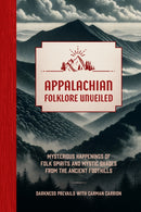 Appalachian Folklore Unveiled : Mysterious Happenings of Folk Spirits and Mystic Shades from the Ancient Foothills-9781577154402