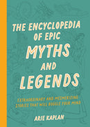 The Encyclopedia of Epic Myths and Legends : Extraordinary and Mesmerizing Stories That Will Boggle Your Mind-9781577154518