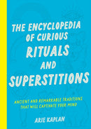 The Encyclopedia of Curious Rituals and Superstitions : Ancient and Remarkable Traditions That Will Captivate Your Mind-9781577154624