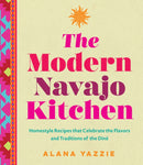 The Modern Navajo Kitchen : Homestyle Recipes that Celebrate the Flavors and Traditions of the Dine-9781577154679