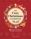 The Cozy Christmas Cookbook : 50 Recipes to Rediscover the Magic of the Season-9781577154778