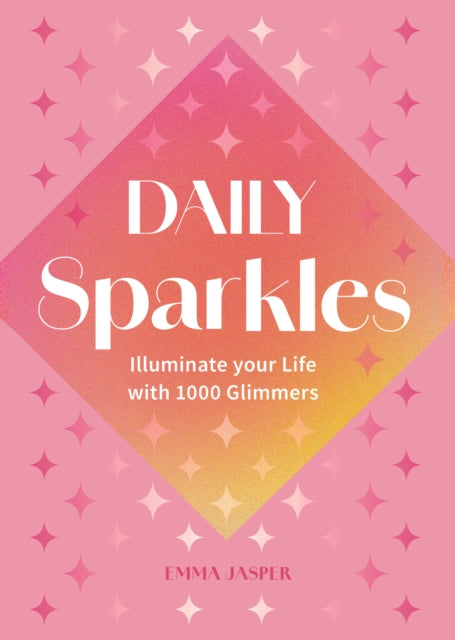 Daily Sparkles : Illuminate your Life with 1000 Glimmers-9781577154815