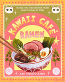 Kawaii Cafe Ramen : Classic, Fun, and Delicious Ramen Meals to Make at Home-9781577155058