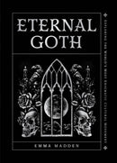 Eternal Goth : Exploring the World's Most Enigmatic Cultural Movement-9781577155263