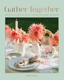 Gather Together : Delightful Decor and Simple Recipes for Every Occasion-9781577155324