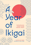 A Year of Ikigai : Finding Everyday Purpose Through Japanese Wisdom-9781577155485