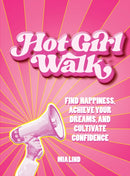 Hot Girl Walk : Find Happiness, Achieve Your Dreams, and Cultivate Confidence-9781577155492