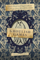 Ghoulish Games : Dark Rituals and Supernatural Challenges from Around the World-9781577155683