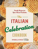 The Italian Celebration Cookbook : 130 Recipes Inspired by Family Traditions and Seasonal Joy-9781577155720