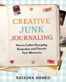 Creative Junk Journaling : How to Collect Everyday Keepsakes and Cherish Your Memories-9781577156147