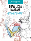 Draw Like a Mangaka: Anatomy : A Comprehensive Anatomical Reference - Master Anatomy, Figure Drawing and Poses-9781577157137
