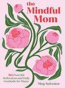 The Mindful Mom : 365 Peaceful Reflections and Daily Gratitude-9781577157410