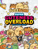 Fuzzballs Super Cuteness Overload Colouring Book : Join the Fuzzballs' Adventures with Silly Scenes, Fun Comics, and Cosy Patterns-9781577157465