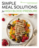 Simple Meal Solutions for High Blood Pressure : 75 Recipes to Lower Blood Pressure and Support a Healthy Heart-9781577157540
