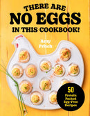 There Are No Eggs in This Cookbook! : 50 Protein-Packed Egg-Free Recipes-9781577157960