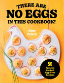 There Are No Eggs in This Cookbook!