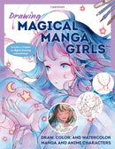 Drawing Magical Manga Girls : Draw, Color, and Watercolor Manga and Anime Characters-9781577158004