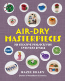Air-Dry Masterpieces : Over 50 Creative Projects for Everyday Spaces-9781577158110