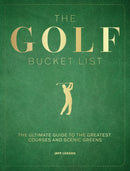 The Golf Bucket List : The Ultimate Guide to the Greatest Courses and Scenic Greens-9781577158905