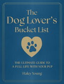 The Dog Lover's Bucket List : The Ultimate Guide to a Full Life with Your Pup-9781577159117