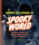 Behind the Screams at Spookyworld : The Secrets, Scares, and Stars of America's Original Horror Theme Park-9781577159179