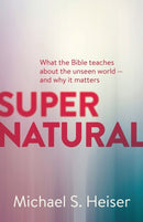 Supernatural - What the Bible Teaches About the Unseen World - and Why It Matters-9781577995586