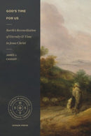 Barth's Reconciliation of Eternity and Time in Jes us Christ