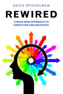 Rewired : A Bold New Approach to Addiction and Recovery-9781578265657