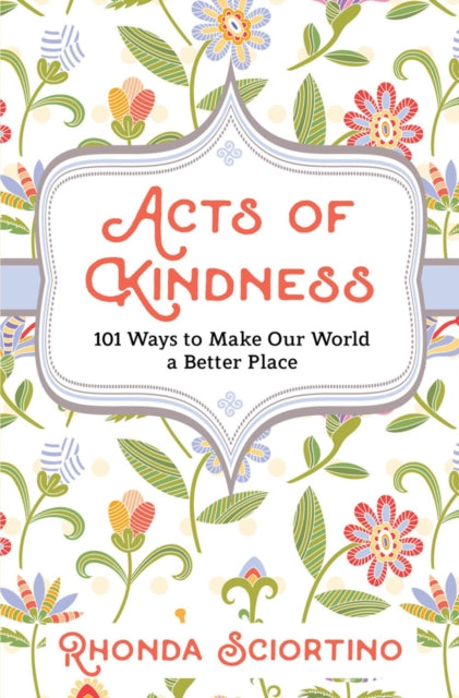 Acts Of Kindness : 101 Ways to Make Our World a Better Place-9781578268153