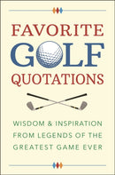 Favorite Golf Quotations : Wisdom & Inspiration from Legends of the Greatest Game Ever-9781578268528