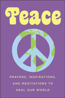 Peace : Prayers, Inspirations, and Meditations to Heal our World-9781578268788
