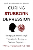 Curing Stubborn Depression : Emerging & Breakthrough Therapies for Treatment-Resistant Depression-9781578269372