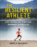 The Resilient Athlete : A Self-Coaching Guide to Next Level Performance in Sports & Life-9781578269556