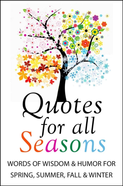 Quotes For All Seasons : Words of Wisdom and Humor for Spring, Summer, Fall and Winter-9781578269570