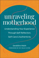 Unraveling Motherhood : Understanding Your Experience through Self-Reflection, Self-Care & Authenticity-9781578269648