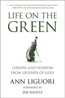 Life on the Green : Lessons and Wisdom from Legends of Golf-9781578269785