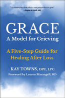 GRACE: A Model for Grieving : A Five-Step Guide for Healing After Loss-9781578269976
