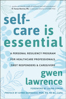 Self-Care is Essential : A Personal Resiliency Program for Healthcare Professionals, First Responders & Other Caregivers-9781578269983