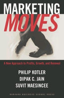 Marketing Moves : A New Approach to Profits, Growth, and Renewal-9781578516001