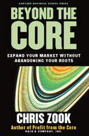 Beyond the Core : Expand Your Market Without Abandoning Your Roots-9781578519514