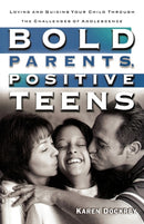 Bold Parents, Positive Teens : Loving and Guiding your Child Through the Challenges of Adolescence-9781578564934