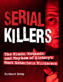 Serial Killers : The Minds, Methods, and Mayhem of History's Most Notorious Murderers-9781578597079
