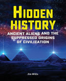 Hidden History : Ancient Aliens and the Suppressed Origins of Civilization-9781578597109
