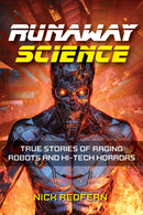 Runaway Science : From Raging Robots to the Horrors of Hi-Tech-9781578598014