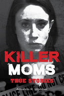Killer Moms : True Stories-9781578598182