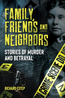 Family, Friends and Neighbors : Stories of Murder and Betrayal-9781578598441