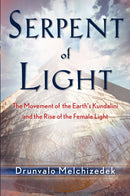 Serpent of Light: Beyond 2012 : The Movement of the Earth's Kundalini and the Rise of the Female Light-9781578634019