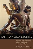 Tantra Yoga Secrets : Eighteen Transformational Lessons to Serenity, Radiance, and Bliss-9781578635030