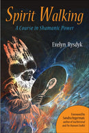 Spirit Walking : A Course in Shamanic Power-9781578635412